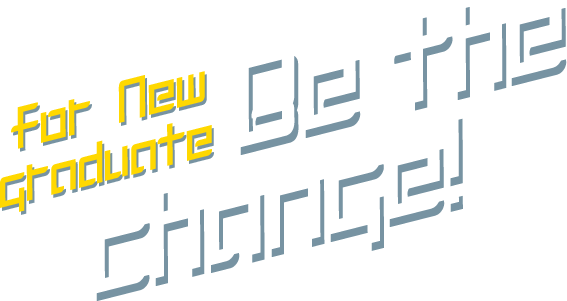 for new graduate Be the change!